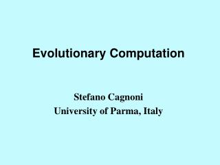 Evolutionary Computation Stefano Cagnoni University of Parma, Italy
