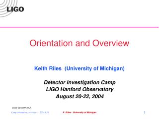 Orientation and Overview Keith Riles (University of Michigan) Detector Investigation Camp