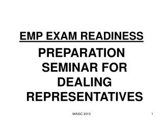 EMP EXAM READINESS PREPARATION SEMINAR FOR DEALING REPRESENTATIVES