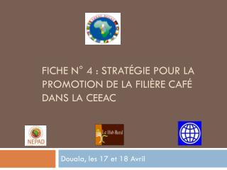 Fiche n° 4 : stratégie pour la promotion de la filière café dans la CEEAC
