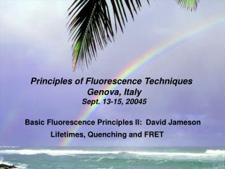 Principles of Fluorescence Techniques Genova, Italy Sept. 13-15, 20045