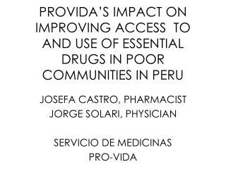 PROVIDA’S IMPACT ON IMPROVING ACCESS TO AND USE OF ESSENTIAL DRUGS IN POOR COMMUNITIES IN PERU