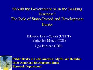 Should the Government be in the Banking Business? The Role of State-Owned and Development Banks