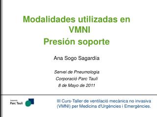 Modalidades utilizadas en VMNI Presión soporte Ana Sogo Sagardía Servei de Pneumologia