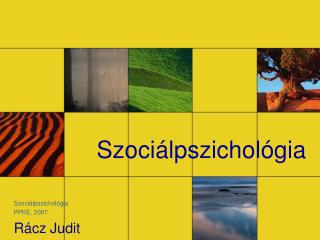 Szociálpszichológia Szociálpszichológia PPKE, 2007 Rácz Judit