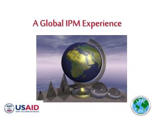 A Global IPM Experience