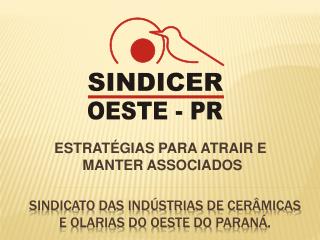 Sindicato das indústrias de cerâmicas e olarias do oeste do paraná .