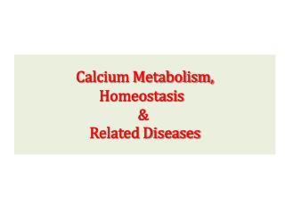 Calcium Metabolism, Homeostasis &amp; Related Diseases