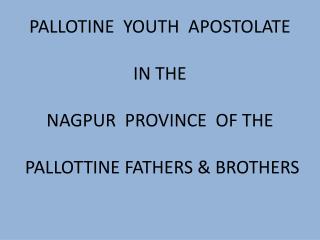 PALLOTINE YOUTH APOSTOLATE IN THE NAGPUR PROVINCE OF THE PALLOTTINE FATHERS & BROTHERS