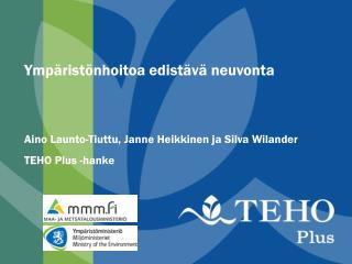 Ympäristönhoitoa edistävä neuvonta Aino Launto-Tiuttu, Janne Heikkinen ja Silva Wilander