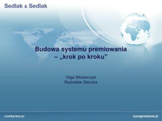 Budowa systemu premiowania – „krok po kroku” Olga Włodarczyk Radosław Sieczka
