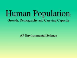 Human Population : Growth, Demography and Carrying Capacity
