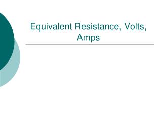 Equivalent Resistance, Volts, Amps
