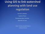 Using GIS to link watershed planning with land use regulation