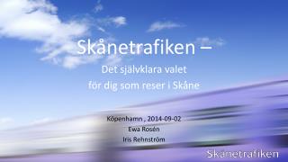Skånetrafiken – Det självklara valet för dig som reser i Skåne Köpenhamn , 2014-09-02 Ewa Rosén
