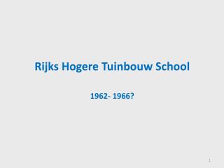 Rijks Hogere Tuinbouw School 1962- 1966?