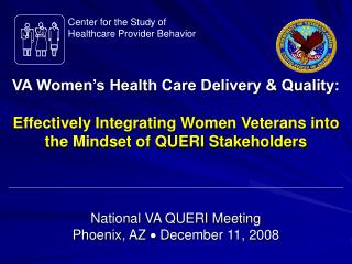 VA Women’s Health Care Delivery &amp; Quality: Effectively Integrating Women Veterans into the Mindset of QUERI Stakehol