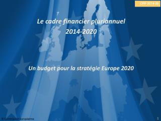 Le cadre financier pluriannuel 2014-2020 Un budget pour la stratégie Europe 2020