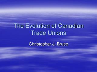 The Evolution of Canadian Trade Unions