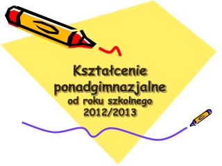 Kształcenie ponadgimnazjalne od roku szkolnego 2012/2013