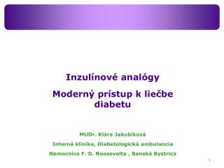 Inzulínové analógy Moderný prístup k liečbe diabetu MUDr. Klára Jakubíková
