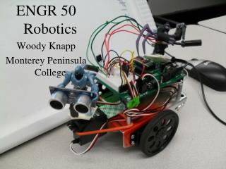 ENGR 50 Robotics Woody Knapp Monterey Peninsula College
