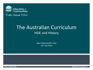 The Australian Curriculum HSIE and History West Wyalong RSL Club 16 th July 2012