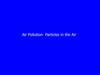 Air Pollution- Particles in the Air
