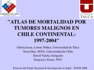 &quot;ATLAS DE MORTALIDAD POR TUMORES MALIGNOS EN CHILE CONTINENTAL: 1997-2004&quot;