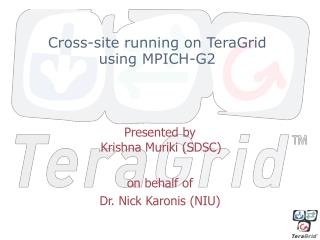 Cross-site running on TeraGrid using MPICH-G2