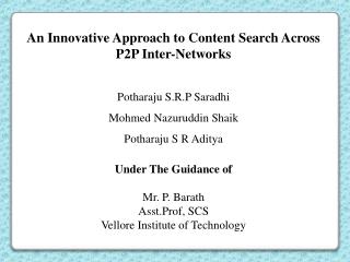 An Innovative Approach to Content Search Across P2P Inter-Networks Potharaju S.R.P Saradhi