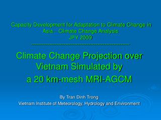Climate Change Projection over Vietnam Simulated by a 20 km-mesh MRI-AGCM By Tran Dinh Trong