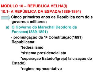 MÓDULO 10 – REPÚBLICA VELHA(I) 10.1- A REPÚBLICA DA ESPADA(1889-1894)