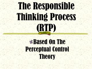 The Responsible Thinking Process (RTP)