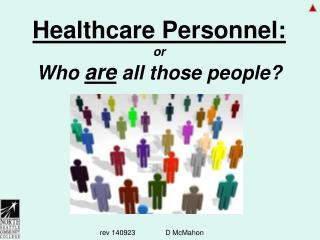 Healthcare Personnel: or Who are all those people?