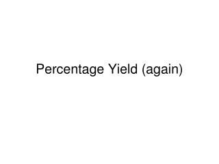Percentage Yield (again)