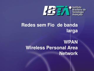 Redes sem Fio de banda larga WPAN Wireless Personal Area Network