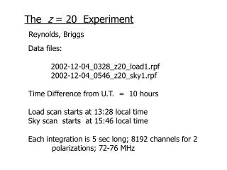 The z = 20 Experiment