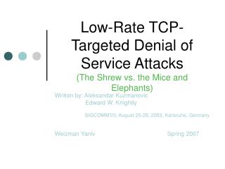 Low-Rate TCP-Targeted Denial of Service Attacks (The Shrew vs. the Mice and Elephants)