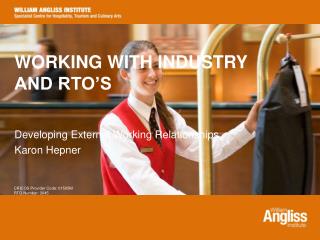 WORKING WITH INDUSTRY AND RTO’S