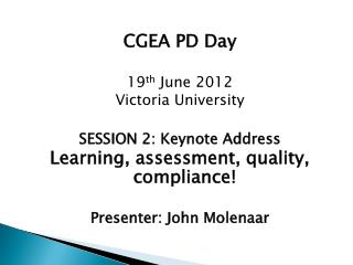 CGEA PD Day 19 th June 2012 Victoria University SESSION 2: Keynote Address