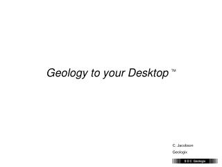 Geology to your Desktop TM