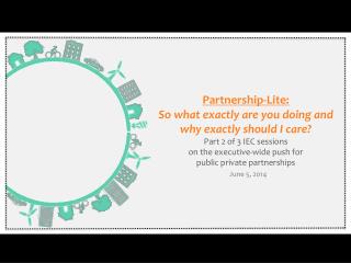 Partnership-Lite: So what exactly are you doing and why exactly should I care?