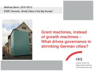 Grant machines, instead of growth machines – What drives governance in shrinking German cities?