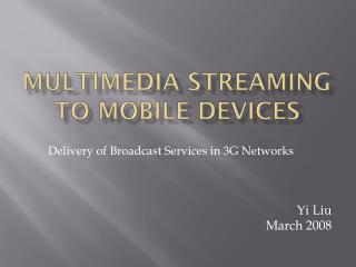 Multimedia Streaming to Mobile Devices
