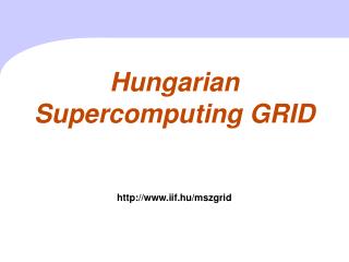 Hungarian S upercomputing GRID