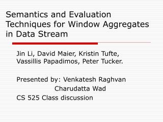Semantics and Evaluation Techniques for Window Aggregates in Data Stream
