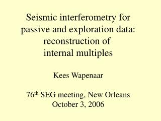 Seismic interferometry for passive and exploration data: reconstruction of internal multiples