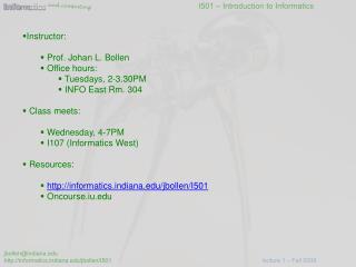 Instructor: Prof. Johan L. Bollen Office hours: Tuesdays, 2-3.30PM INFO East Rm. 304