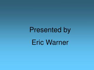 Presented by Eric Warner
